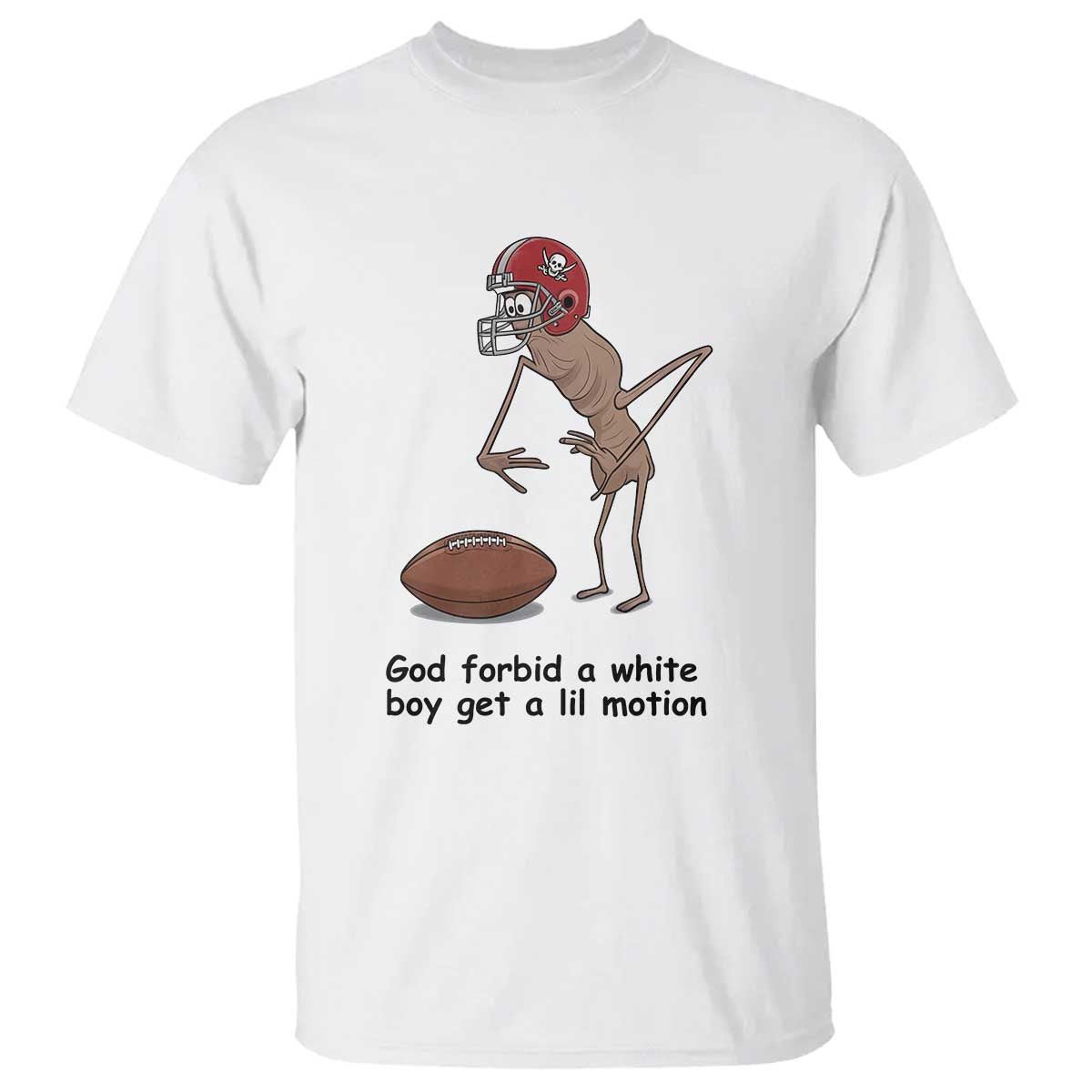 God Forbid a White Boy Get a Lil Motion T Shirt Marcus The Worm Robert Meme Funny Internet Quote - Wonder Print Shop