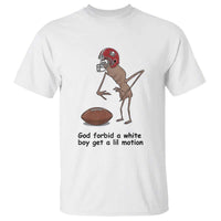 God Forbid a White Boy Get a Lil Motion T Shirt Marcus The Worm Robert Meme Funny Internet Quote - Wonder Print Shop