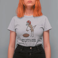 God Forbid a White Boy Get a Lil Motion T Shirt For Women Marcus The Worm Robert Meme Funny Internet Quote - Wonder Print Shop