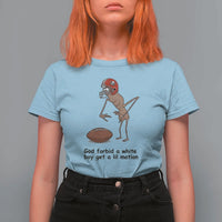 God Forbid a White Boy Get a Lil Motion T Shirt For Women Marcus The Worm Robert Meme Funny Internet Quote - Wonder Print Shop