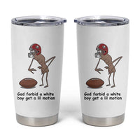 God Forbid a White Boy Get a Lil Motion Tumbler Cup Marcus The Worm Robert Meme Funny Internet Quote - Wonder Print Shop