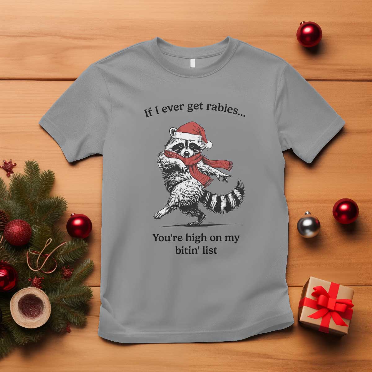 Funny Racoon Christmas T Shirt If I Ever Get Rabies You're High On My Bitting List - Wonder Print Shop