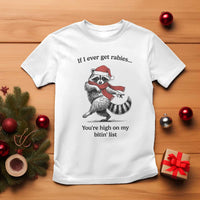 Funny Racoon Christmas T Shirt If I Ever Get Rabies You're High On My Bitting List - Wonder Print Shop