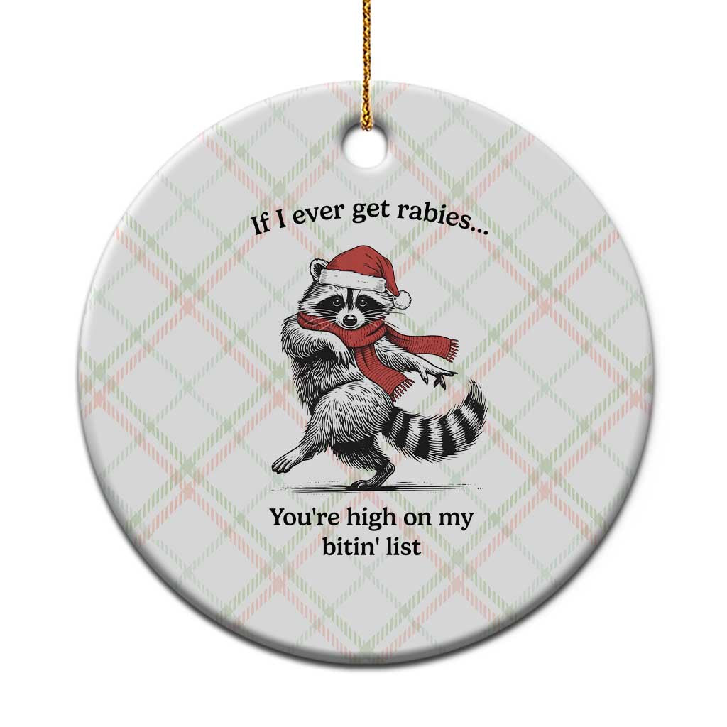 Funny Racoon Christmas Ceramic Ornament If I Ever Get Rabies You're High On My Bitting List - Wonder Print Shop