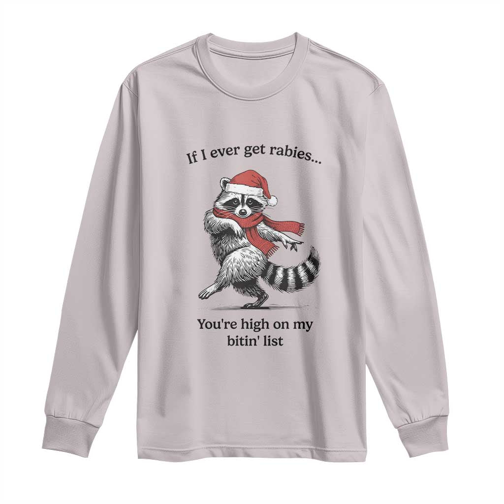 Funny Racoon Christmas Long Sleeve Shirt If I Ever Get Rabies You're High On My Bitting List - Wonder Print Shop
