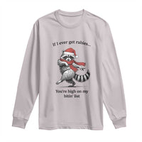 Funny Racoon Christmas Long Sleeve Shirt If I Ever Get Rabies You're High On My Bitting List - Wonder Print Shop
