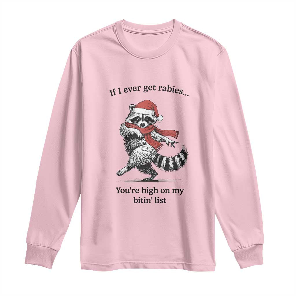 Funny Racoon Christmas Long Sleeve Shirt If I Ever Get Rabies You're High On My Bitting List - Wonder Print Shop
