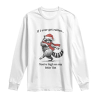 Funny Racoon Christmas Long Sleeve Shirt If I Ever Get Rabies You're High On My Bitting List - Wonder Print Shop