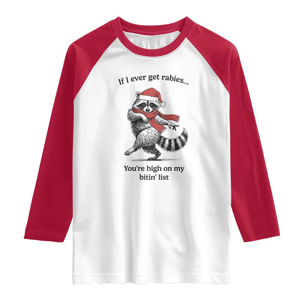Funny Racoon Christmas Raglan Shirt If I Ever Get Rabies You're High On My Bitting List - Wonder Print Shop