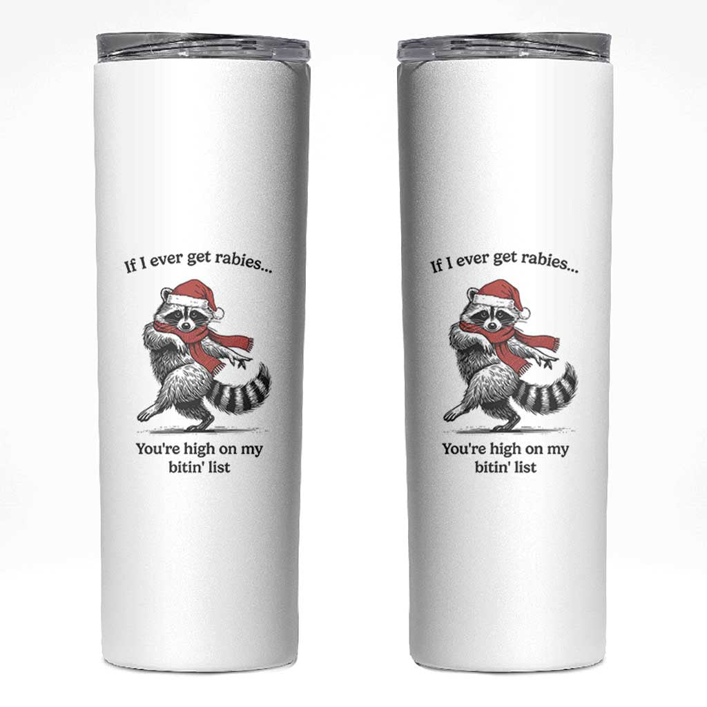 Funny Racoon Christmas Skinny Tumbler If I Ever Get Rabies You're High On My Bitting List - Wonder Print Shop