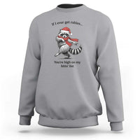 Funny Racoon Christmas Sweatshirt If I Ever Get Rabies You're High On My Bitting List - Wonder Print Shop