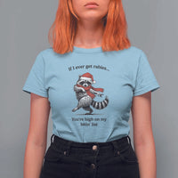 Funny Racoon Christmas T Shirt For Women If I Ever Get Rabies You're High On My Bitting List - Wonder Print Shop