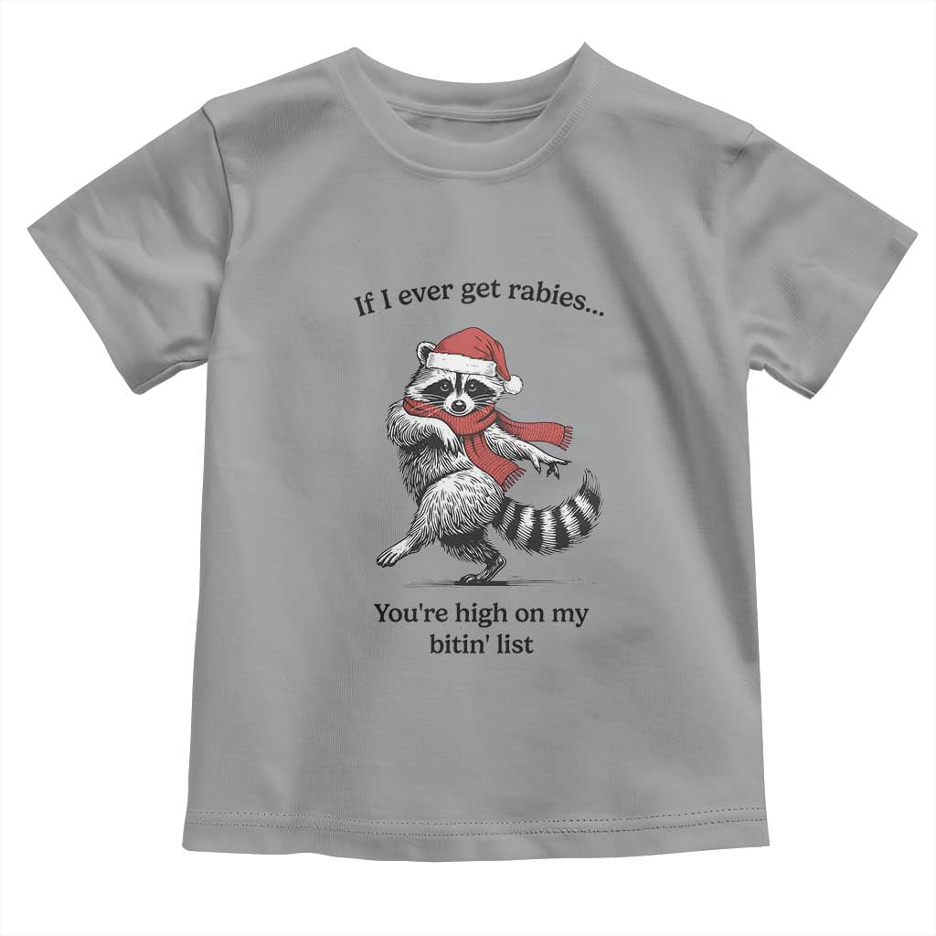 Funny Racoon Christmas Toddler T Shirt If I Ever Get Rabies You're High On My Bitting List - Wonder Print Shop
