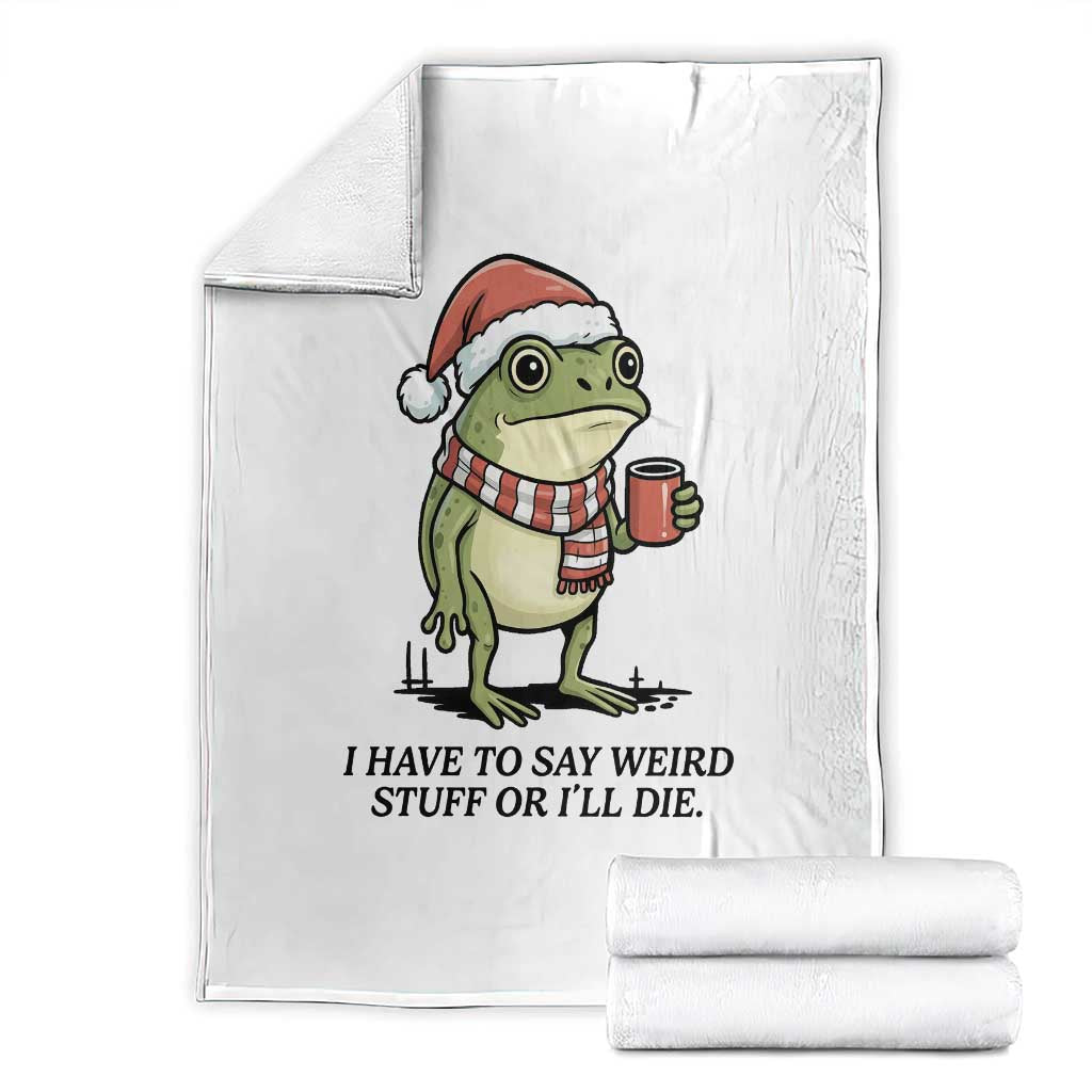I Have to Say Weird Stuff Or I Will Die Throw Blanket Funny Frog Christmas Meme - Wonder Print Shop