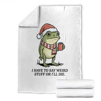 I Have to Say Weird Stuff Or I Will Die Throw Blanket Funny Frog Christmas Meme - Wonder Print Shop