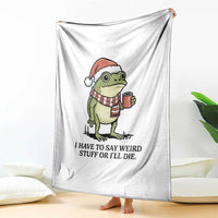 I Have to Say Weird Stuff Or I Will Die Throw Blanket Funny Frog Christmas Meme - Wonder Print Shop