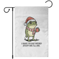 I Have to Say Weird Stuff Or I Will Die Garden Flag Funny Frog Christmas Meme - Wonder Print Shop