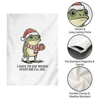 I Have to Say Weird Stuff Or I Will Die Garden Flag Funny Frog Christmas Meme - Wonder Print Shop