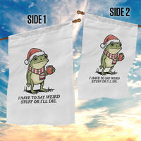 I Have to Say Weird Stuff Or I Will Die Garden Flag Funny Frog Christmas Meme - Wonder Print Shop