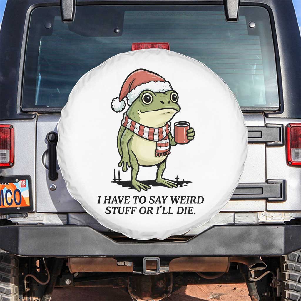 I Have to Say Weird Stuff Or I Will Die Spare Tire Cover Funny Frog Christmas Meme - Wonder Print Shop