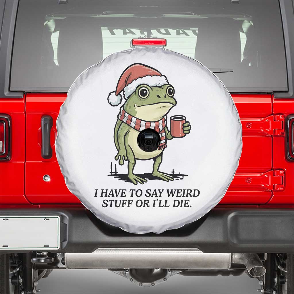 I Have to Say Weird Stuff Or I Will Die Spare Tire Cover Funny Frog Christmas Meme - Wonder Print Shop