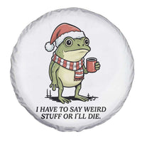 I Have to Say Weird Stuff Or I Will Die Spare Tire Cover Funny Frog Christmas Meme - Wonder Print Shop