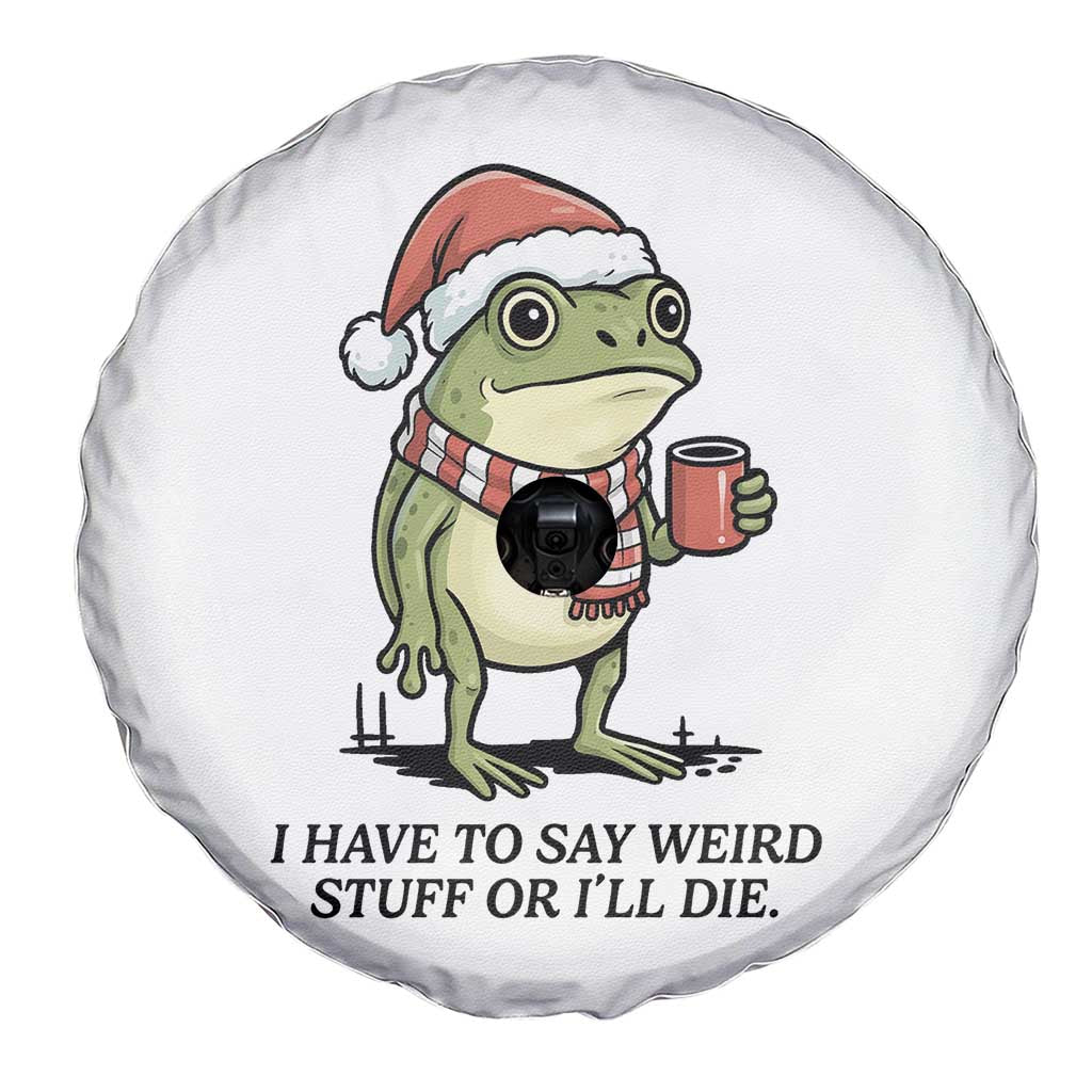 I Have to Say Weird Stuff Or I Will Die Spare Tire Cover Funny Frog Christmas Meme - Wonder Print Shop
