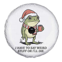 I Have to Say Weird Stuff Or I Will Die Spare Tire Cover Funny Frog Christmas Meme - Wonder Print Shop