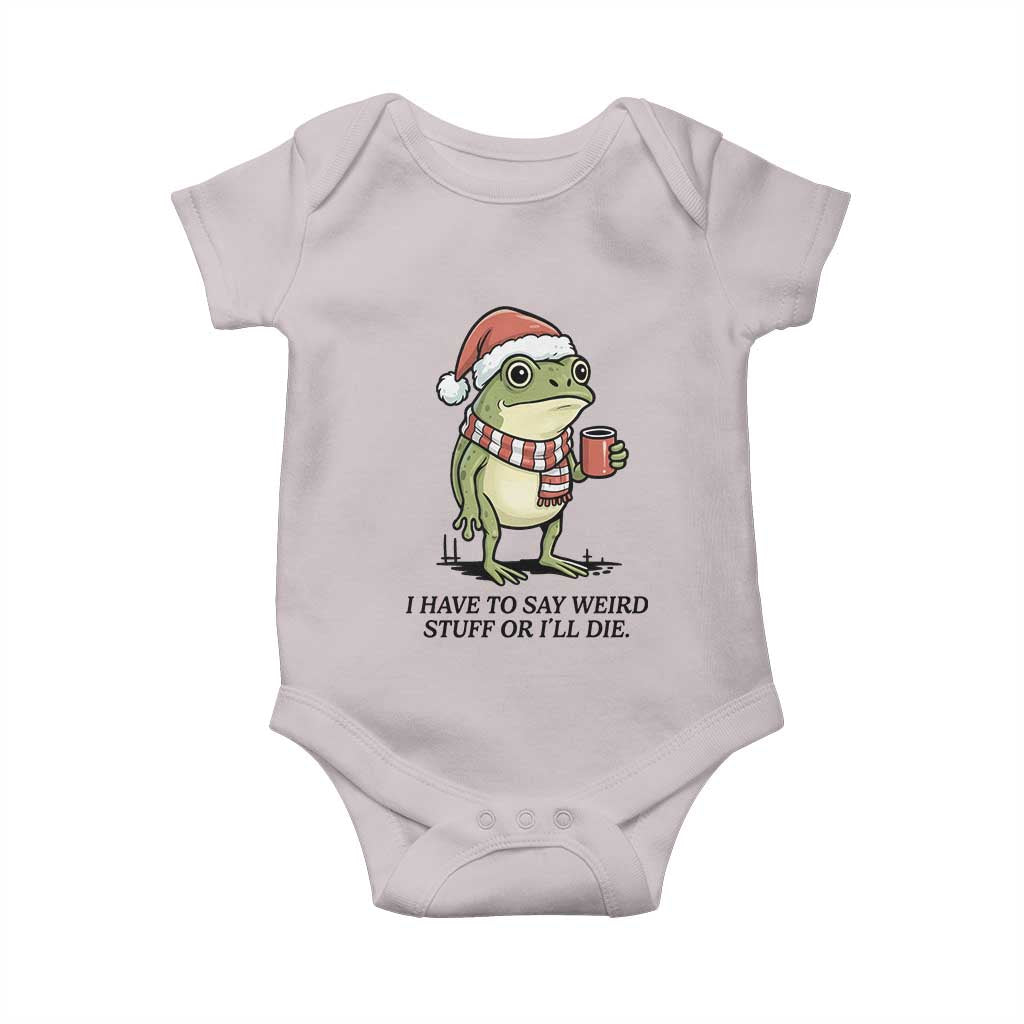 I Have to Say Weird Stuff Or I Will Die Baby Onesie Funny Frog Christmas Meme - Wonder Print Shop