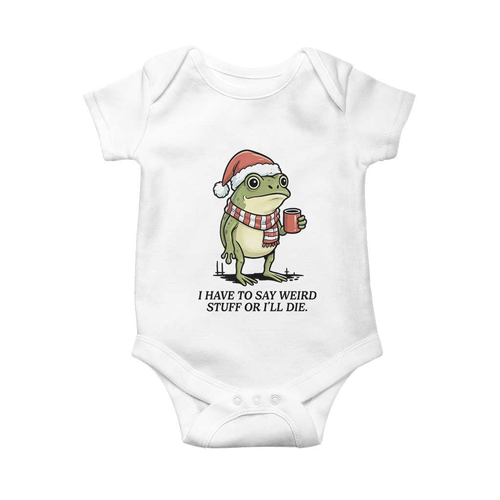 I Have to Say Weird Stuff Or I Will Die Baby Onesie Funny Frog Christmas Meme - Wonder Print Shop