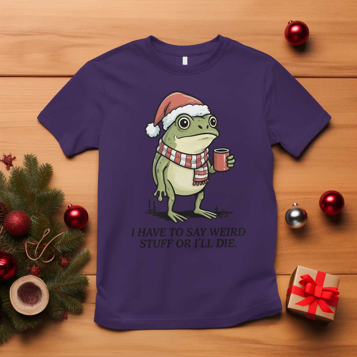 I Have to Say Weird Stuff Or I Will Die T Shirt Funny Frog Christmas Meme - Wonder Print Shop