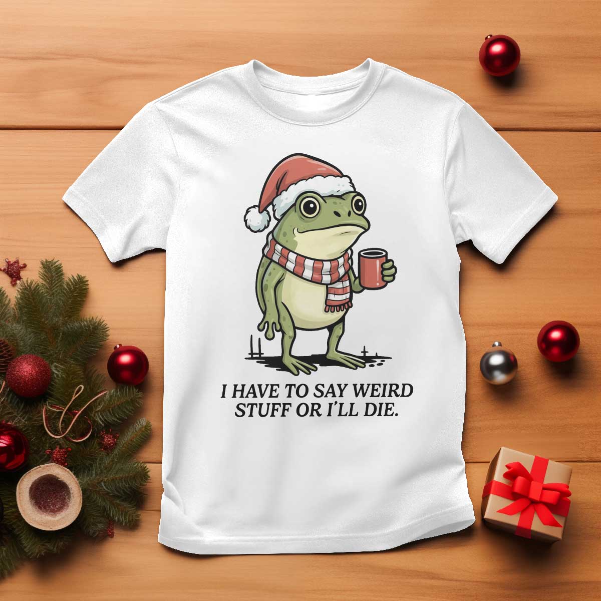 I Have to Say Weird Stuff Or I Will Die T Shirt Funny Frog Christmas Meme - Wonder Print Shop