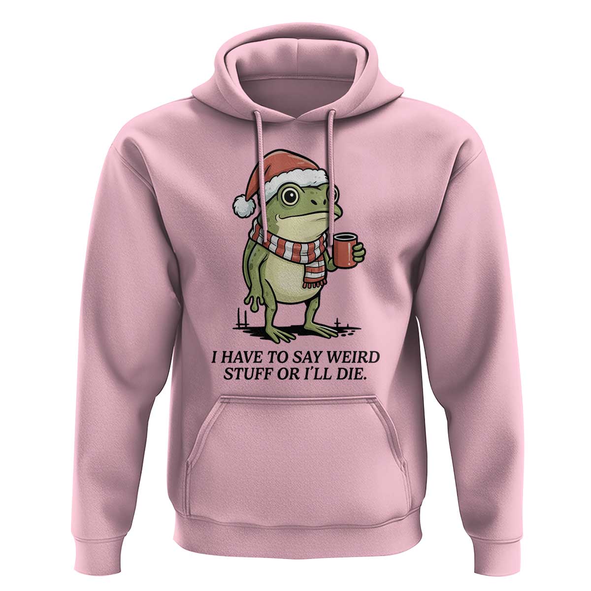 I Have to Say Weird Stuff Or I Will Die Hoodie Funny Frog Christmas Meme - Wonder Print Shop