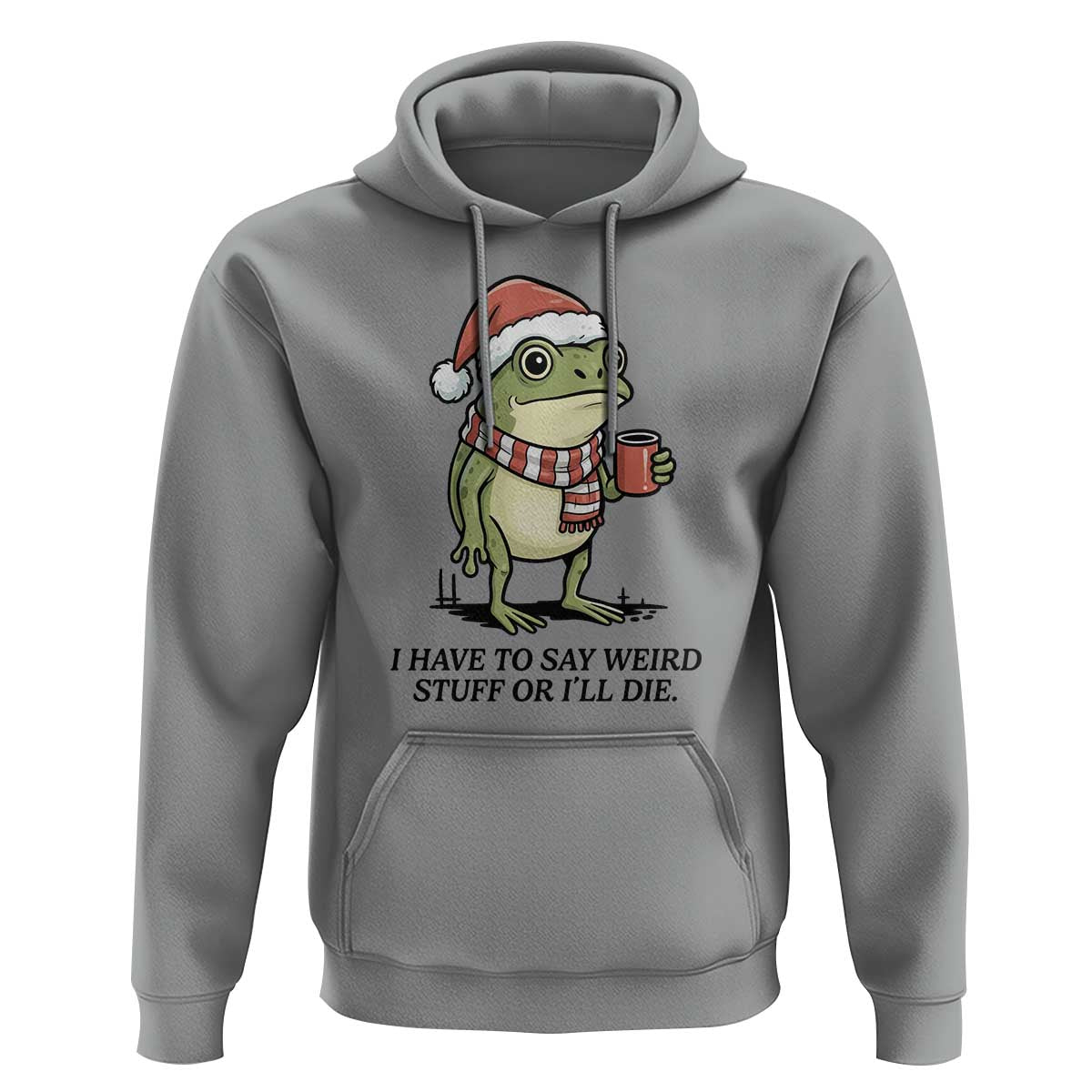 I Have to Say Weird Stuff Or I Will Die Hoodie Funny Frog Christmas Meme - Wonder Print Shop