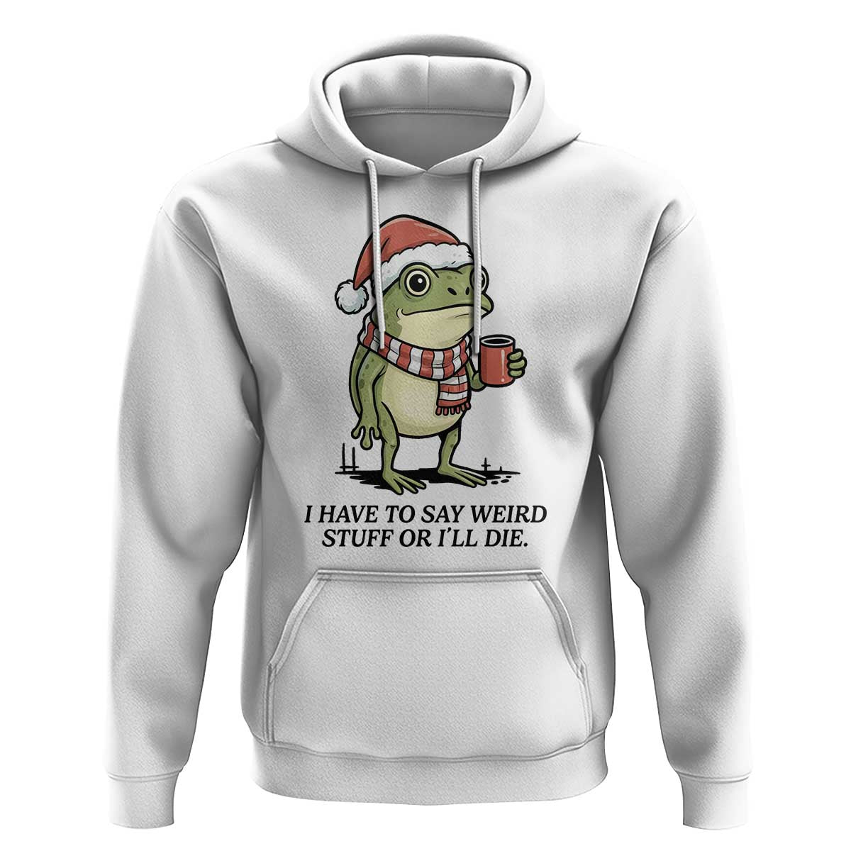 I Have to Say Weird Stuff Or I Will Die Hoodie Funny Frog Christmas Meme - Wonder Print Shop