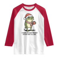 I Have to Say Weird Stuff Or I Will Die Raglan Shirt Funny Frog Christmas Meme - Wonder Print Shop