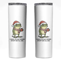 I Have to Say Weird Stuff Or I Will Die Skinny Tumbler Funny Frog Christmas Meme - Wonder Print Shop