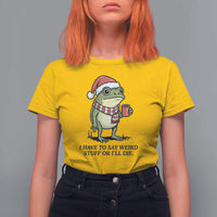 I Have to Say Weird Stuff Or I Will Die T Shirt For Women Funny Frog Christmas Meme - Wonder Print Shop