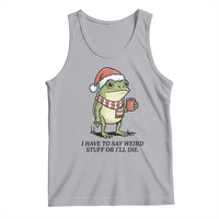 I Have to Say Weird Stuff Or I Will Die Tank Top Funny Frog Christmas Meme - Wonder Print Shop