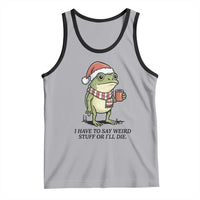 I Have to Say Weird Stuff Or I Will Die Tank Top Funny Frog Christmas Meme - Wonder Print Shop
