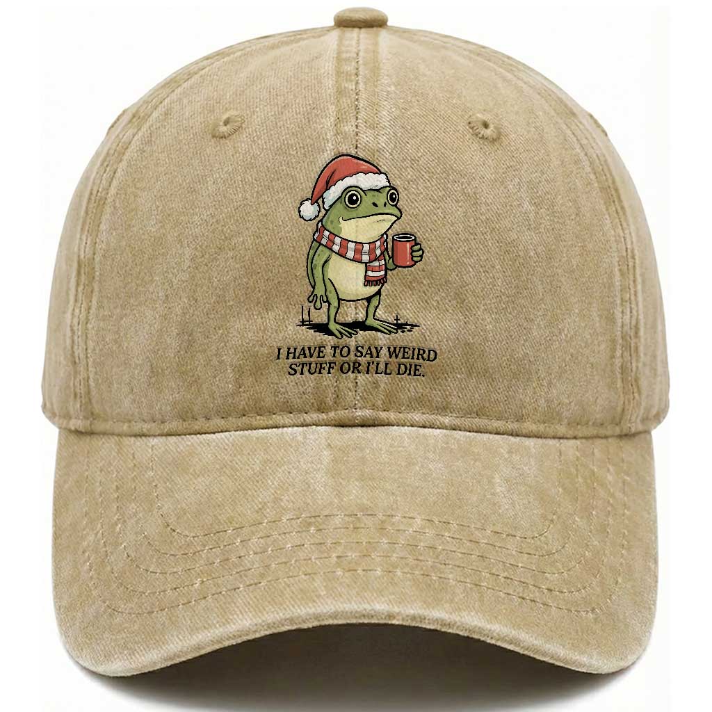 I Have to Say Weird Stuff Or I Will Die Washed Cotton Baseball Cap Funny Frog Christmas Meme