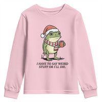 I Have to Say Weird Stuff Or I Will Die Youth Sweatshirt Funny Frog Christmas Meme - Wonder Print Shop