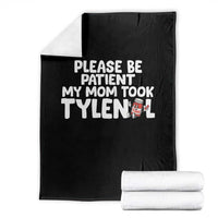 Please Be Patient My Mom Took Tylenol Throw Blanket Funny Tylenol Joke - Wonder Print Shop