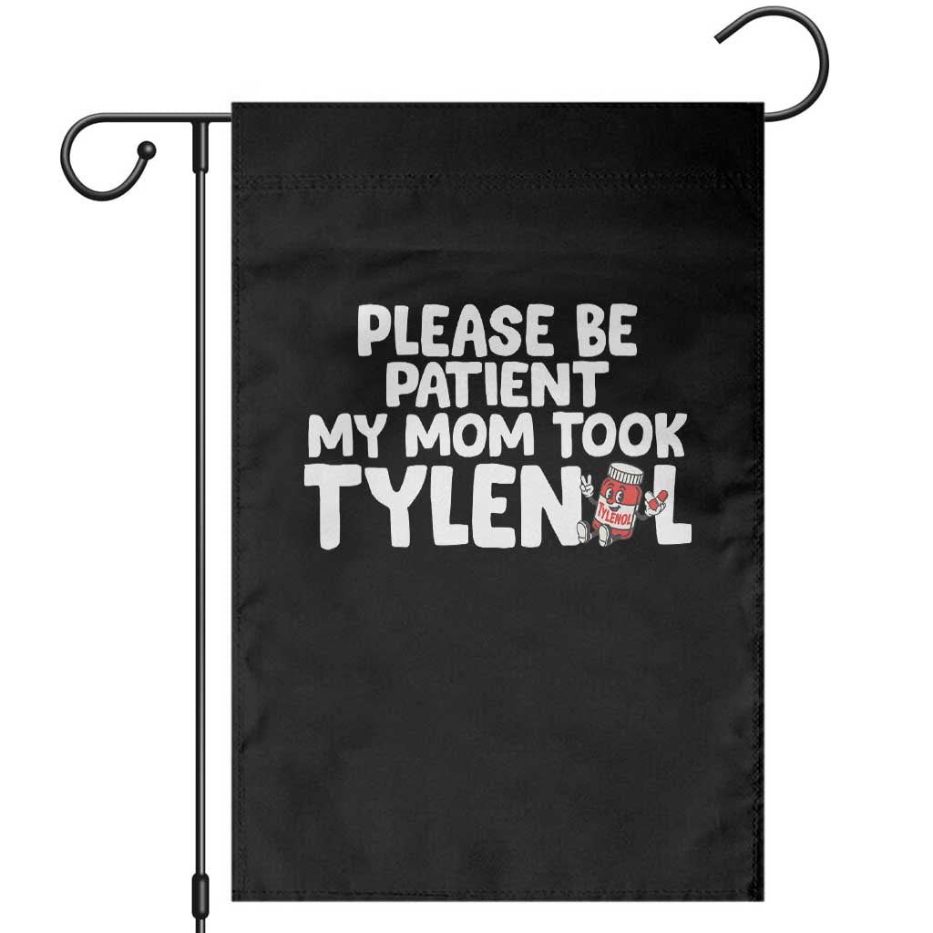 Please Be Patient My Mom Took Tylenol Garden Flag Funny Tylenol Joke - Wonder Print Shop