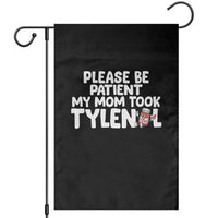 Please Be Patient My Mom Took Tylenol Garden Flag Funny Tylenol Joke - Wonder Print Shop