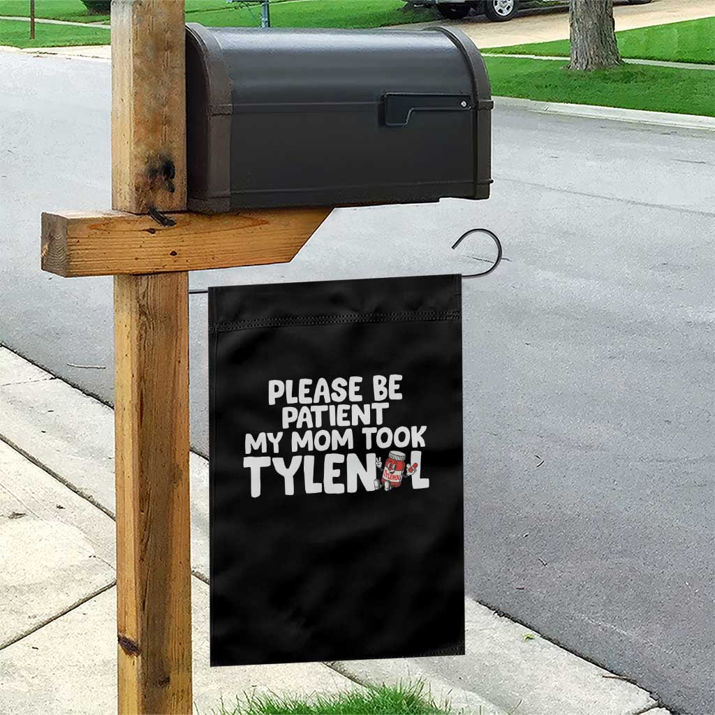 Please Be Patient My Mom Took Tylenol Garden Flag Funny Tylenol Joke - Wonder Print Shop