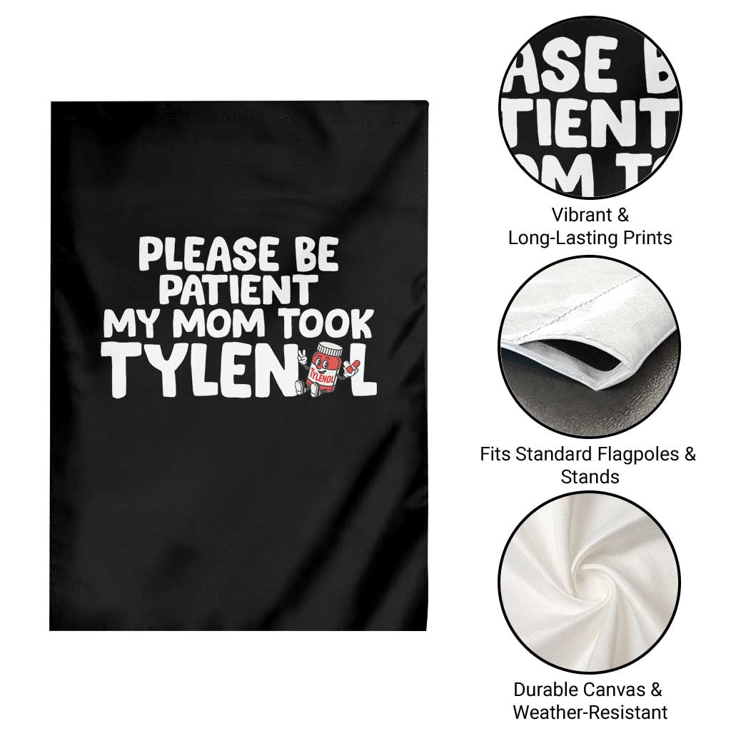 Please Be Patient My Mom Took Tylenol Garden Flag Funny Tylenol Joke - Wonder Print Shop