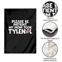 Please Be Patient My Mom Took Tylenol Garden Flag Funny Tylenol Joke - Wonder Print Shop