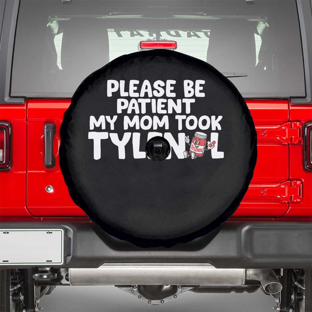 Please Be Patient My Mom Took Tylenol Spare Tire Cover Funny Tylenol Joke - Wonder Print Shop