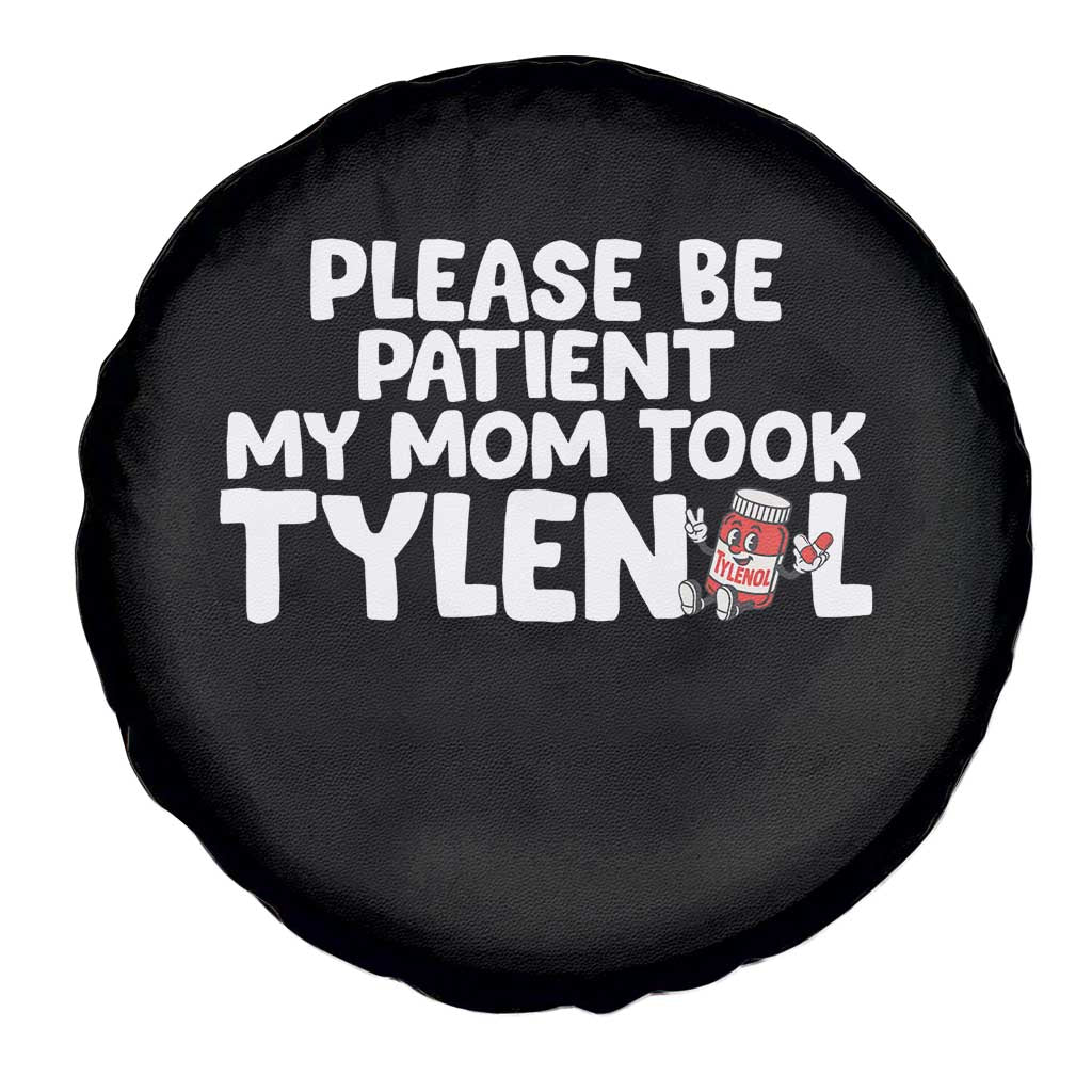 Please Be Patient My Mom Took Tylenol Spare Tire Cover Funny Tylenol Joke - Wonder Print Shop